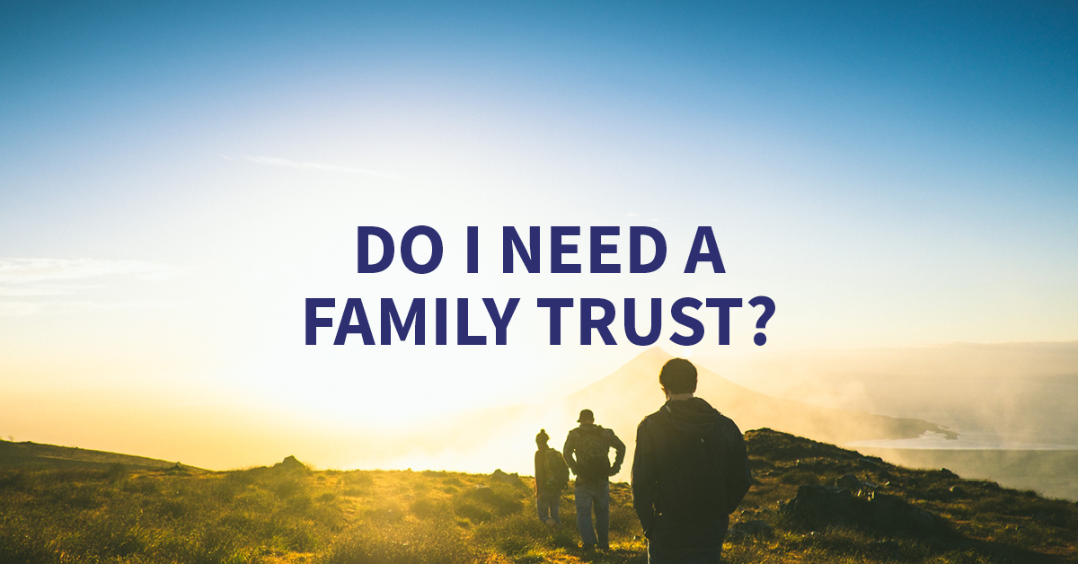 Do I need a family trust?