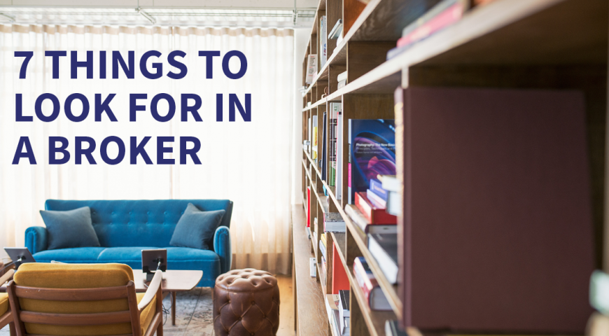 7 THINGS TO LOOK FOR IN A BROKER